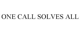 ONE CALL SOLVES ALL trademark