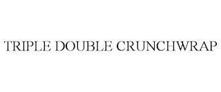 TRIPLE DOUBLE CRUNCHWRAP trademark