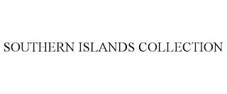 SOUTHERN ISLANDS COLLECTION trademark