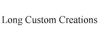 LONG CUSTOM CREATIONS trademark