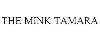 THE MINK TAMARA trademark