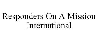 RESPONDERS ON A MISSION INTERNATIONAL trademark