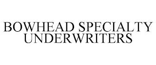 BOWHEAD SPECIALTY UNDERWRITERS trademark