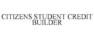 CITIZENS STUDENT CREDIT BUILDER trademark