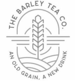 THE BARLEY TEA CO. AN OLD GRAIN, A NEW DRINK trademark