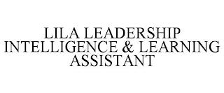 LILA LEADERSHIP INTELLIGENCE & LEARNING ASSISTANT trademark