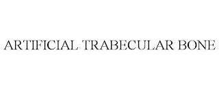 ARTIFICIAL TRABECULAR BONE trademark