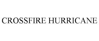 CROSSFIRE HURRICANE trademark