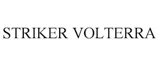 STRIKER VOLTERRA trademark