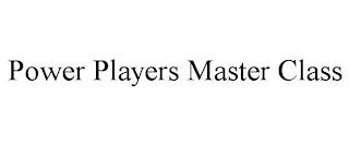 POWER PLAYERS MASTER CLASS trademark