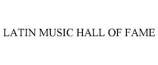 LATIN MUSIC HALL OF FAME trademark