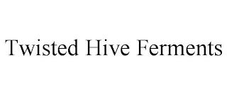 TWISTED HIVE FERMENTS trademark