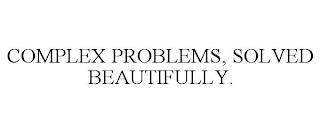 COMPLEX PROBLEMS, SOLVED BEAUTIFULLY. trademark