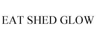 EAT SHED GLOW trademark