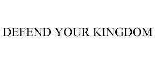 DEFEND YOUR KINGDOM trademark