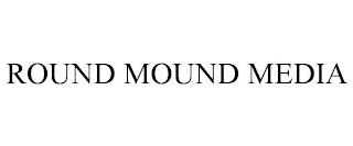 ROUND MOUND MEDIA trademark