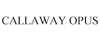 CALLAWAY OPUS trademark