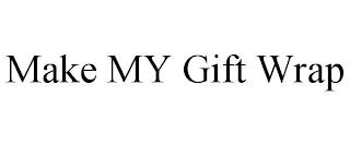 MAKE MY GIFT WRAP trademark