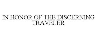 IN HONOR OF THE DISCERNING TRAVELER trademark