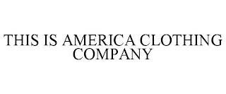 THIS IS AMERICA CLOTHING COMPANY trademark