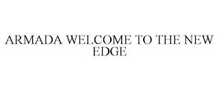 ARMADA WELCOME TO THE NEW EDGE trademark