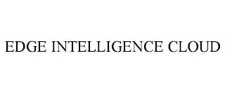 EDGE INTELLIGENCE CLOUD trademark