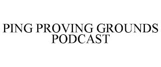 PING PROVING GROUNDS PODCAST trademark