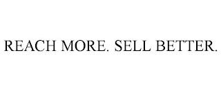 REACH MORE. SELL BETTER. trademark