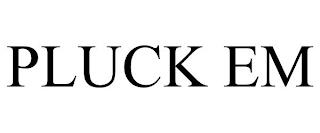 PLUCK EM trademark