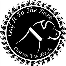 LEAF IT TO THE BARK CUSTOM WOODCRAFT trademark