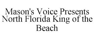 MASON'S VOICE PRESENTS NORTH FLORIDA KING OF THE BEACH trademark