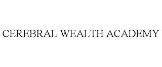 CEREBRAL WEALTH ACADEMY trademark