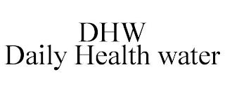 DHW DAILY HEALTH WATER trademark