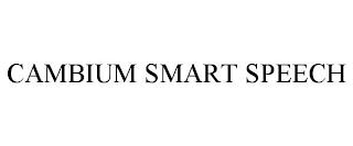 CAMBIUM SMART SPEECH trademark