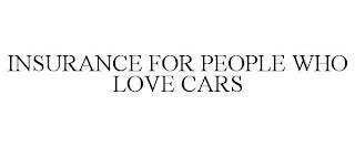 INSURANCE FOR PEOPLE WHO LOVE CARS trademark