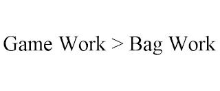 GAME WORK > BAG WORK trademark