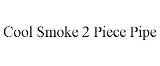 COOL SMOKE 2 PIECE PIPE trademark