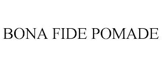 BONA FIDE POMADE trademark