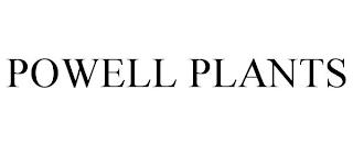 POWELL PLANTS trademark