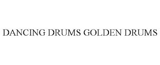 DANCING DRUMS GOLDEN DRUMS trademark