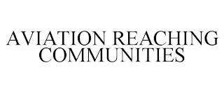 AVIATION REACHING COMMUNITIES trademark