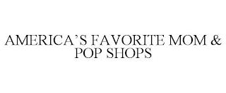 AMERICA'S FAVORITE MOM & POP SHOPS trademark