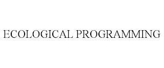 ECOLOGICAL PROGRAMMING trademark