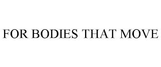 FOR BODIES THAT MOVE trademark