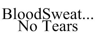 BLOODSWEAT... NO TEARS trademark