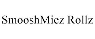 SMOOSHMIEZ ROLLZ trademark