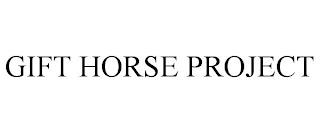 GIFT HORSE PROJECT trademark