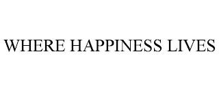 WHERE HAPPINESS LIVES trademark