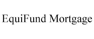 EQUIFUND MORTGAGE trademark