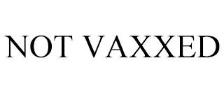 NOT VAXXED trademark